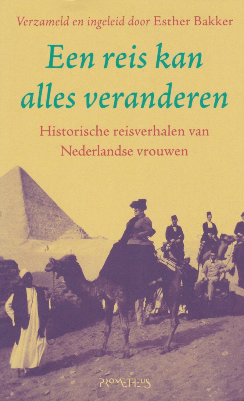Een reis kan alles veranderen - Historische reisverhalen van Nederlandse vrouwen -