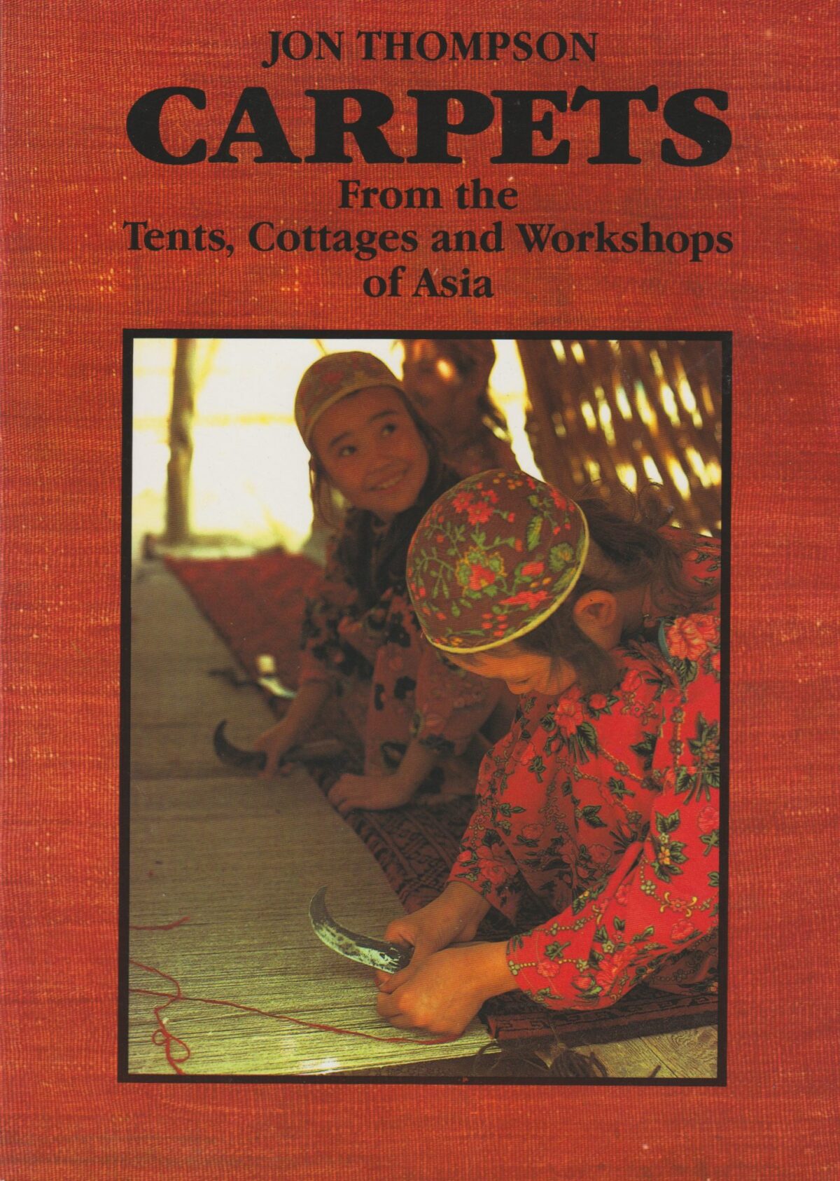 Carpets - From the Tents, Cottages and Workshops of Asia -