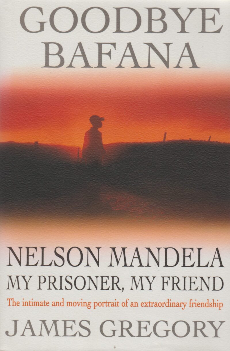 Goodbye Bafana - Nelson Mandela - my prisoner, my friend - - The intimate and moving portrait of an extraordinary friendship -