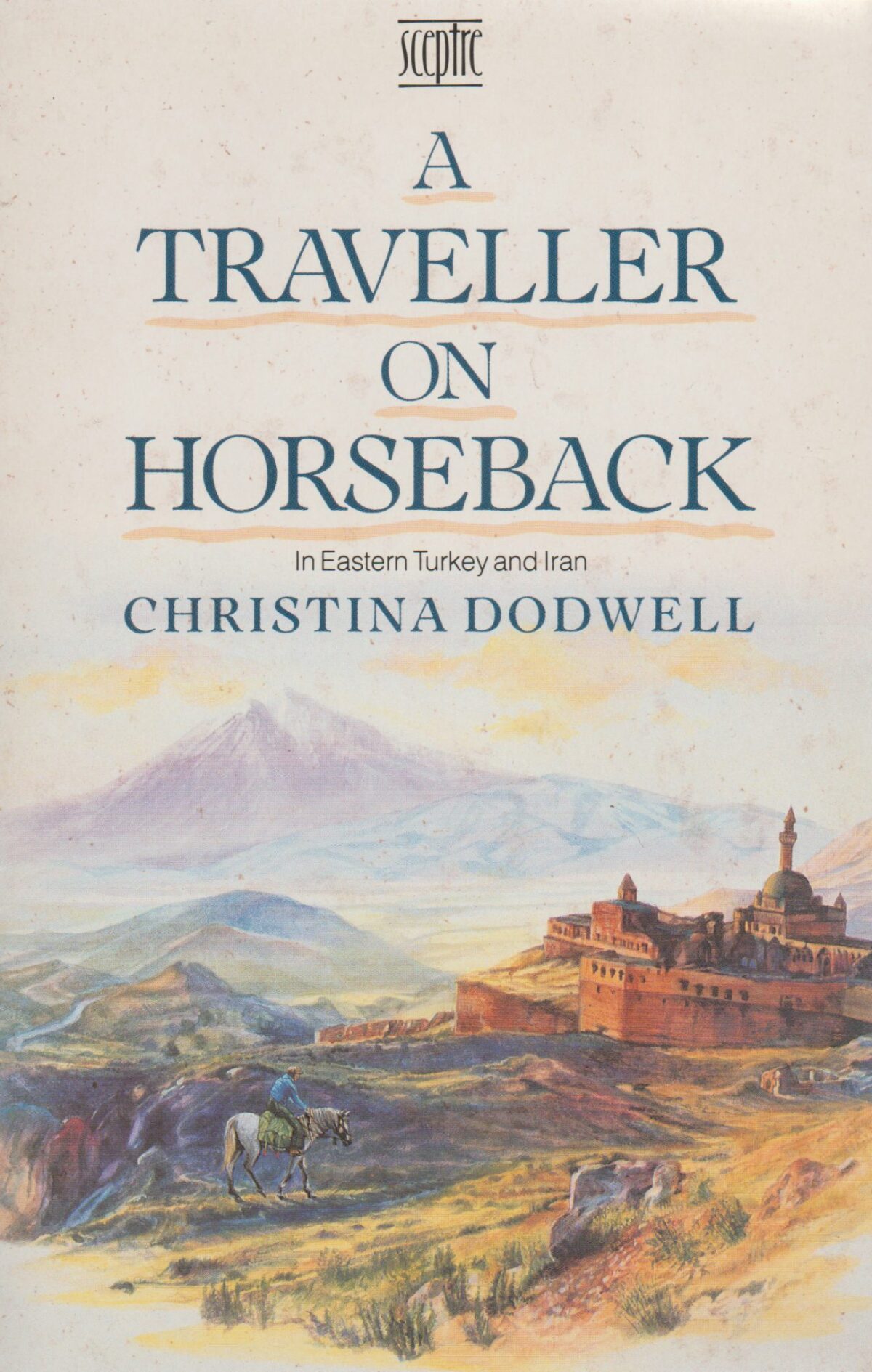 A Traveller on Horseback - In Eastern Turkey and Iran -
