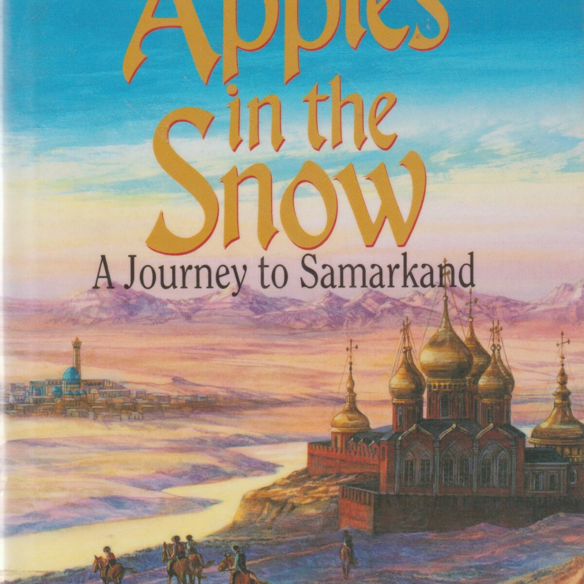 Apples in the Snow - A Journey to Samarkand -