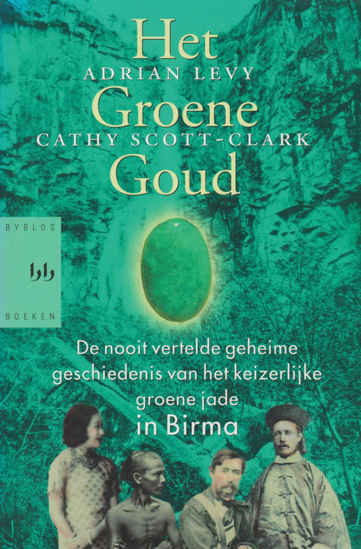 Het Groene Goud - De nooit vertelde geheime geschiedenis van het keizerlijke groene jade in Birma -