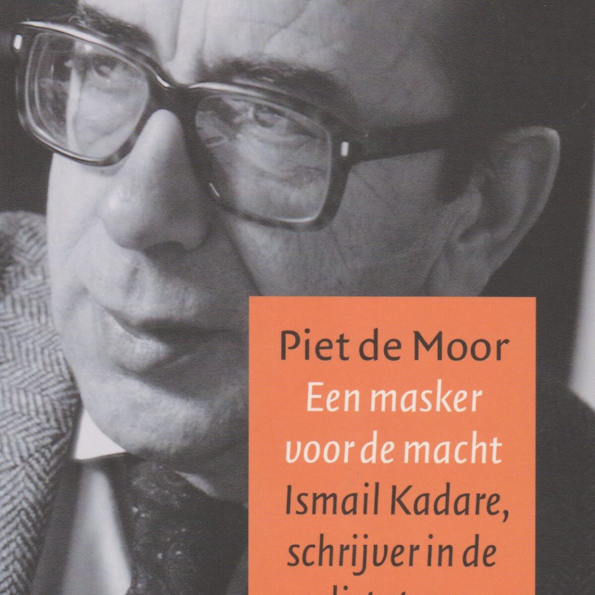 Een masker voor de macht - Ismail Kadare, schrijver in de dictatuur -