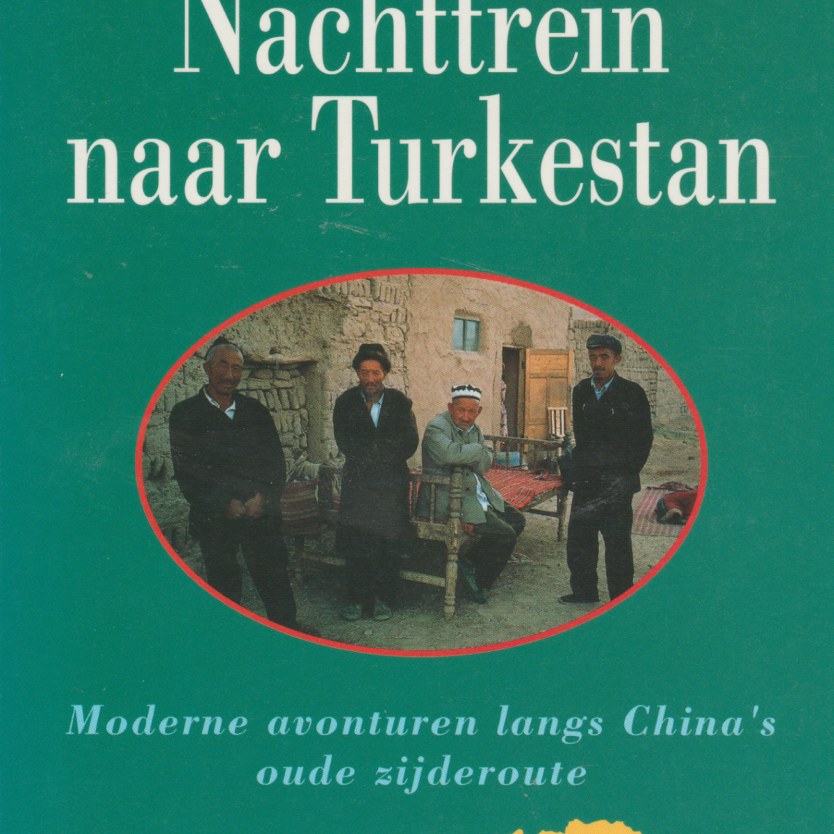 Nachttrein naar Turkestan - Moderne avonturen langs China's oude zijderoute -