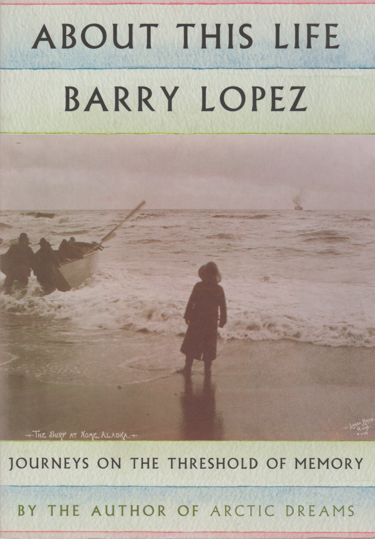 About this Life - Barry Lopez - Journeys on the threshold of memory -