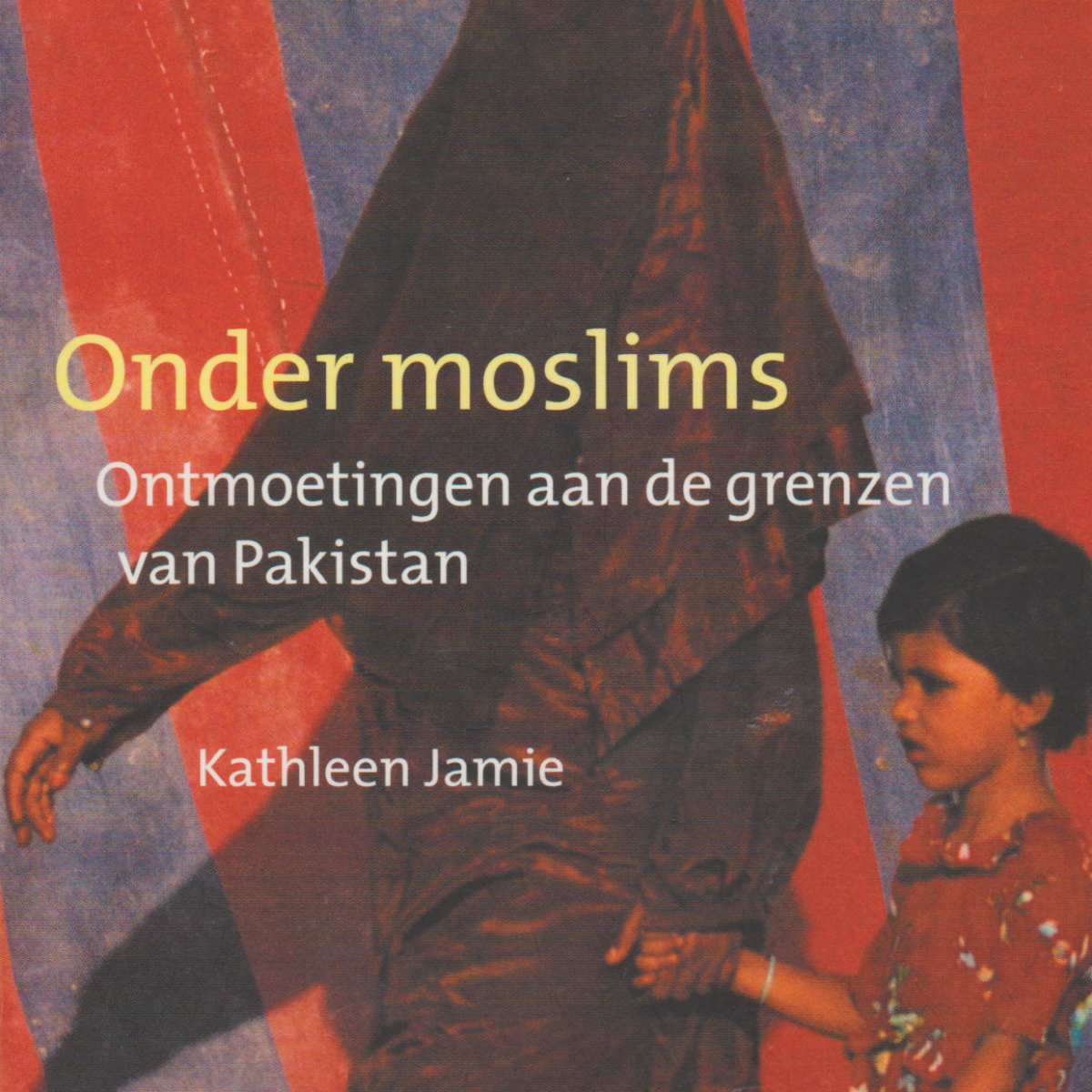 Onder moslims - Ontmoetingen aan de grenzen van Pakistan -