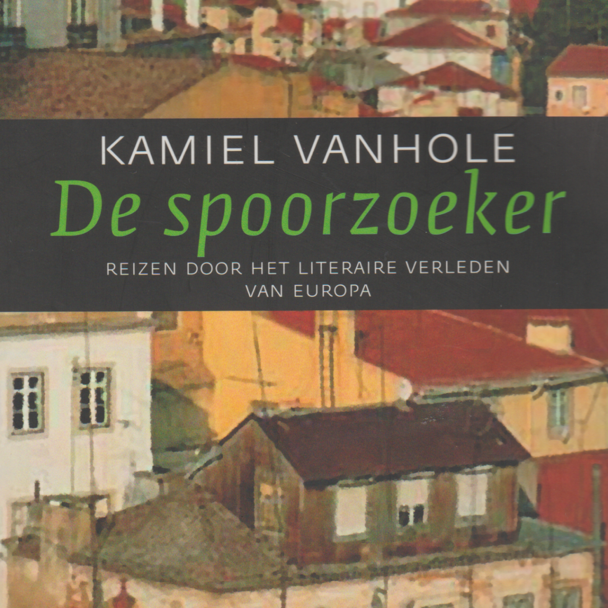 De spoorzoeker - Reizen door het literaire verleden van Europa -