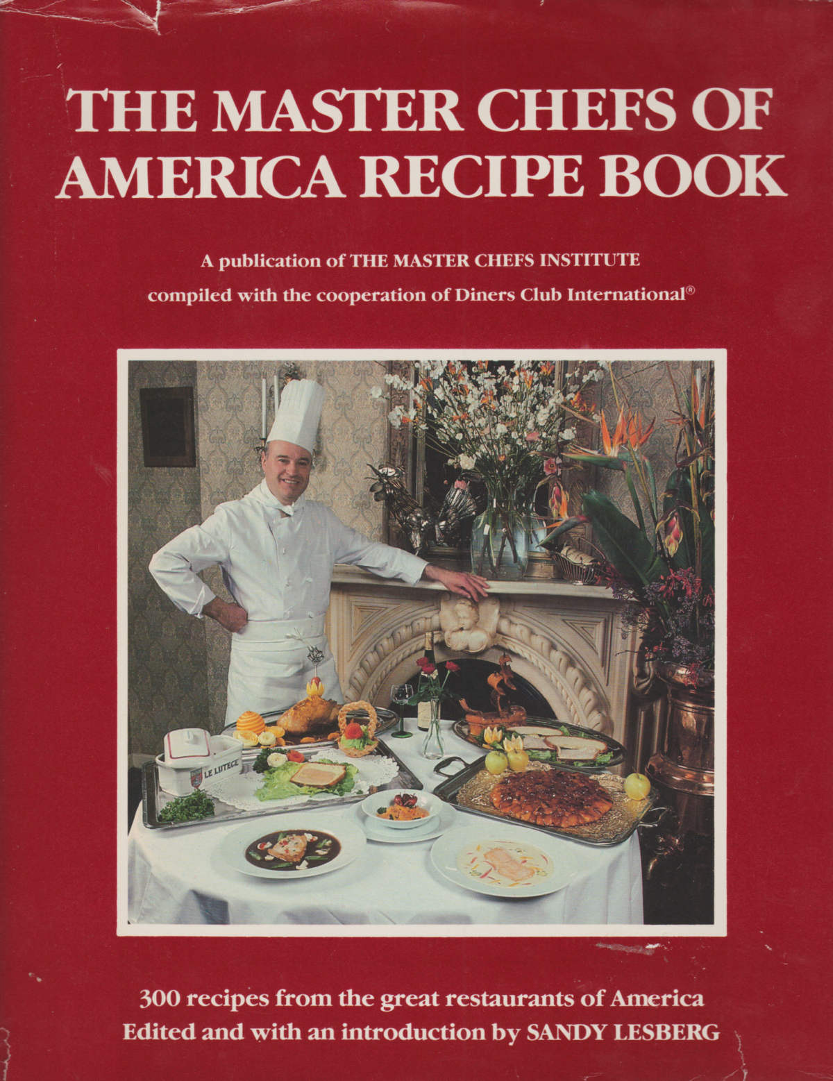 The Master Chefs of America Recipe Book - 300 recipes from the great restaurants of America -