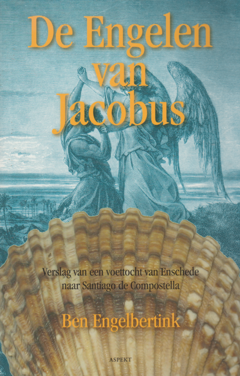 De Engelen van Jacobus - Verslag van een voettocht van Enschede naar Santiago de Compostella -