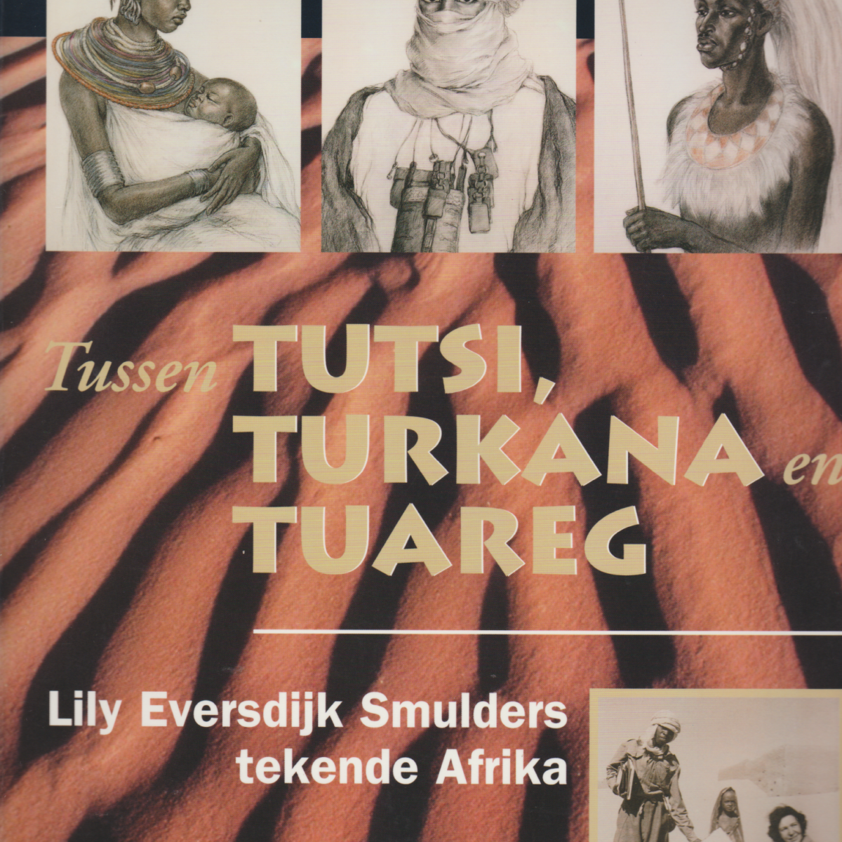 Tussen Tutsi, Turkana en Tuareg - Lily Eversdijk Smulders tekende Afrika -
