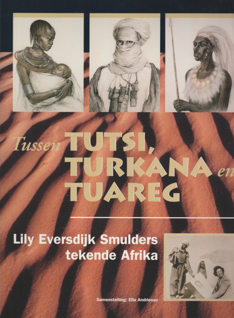 Tussen Tutsi, Turkana en Tuareg - Lily Eversdijk Smulders tekende Afrika -