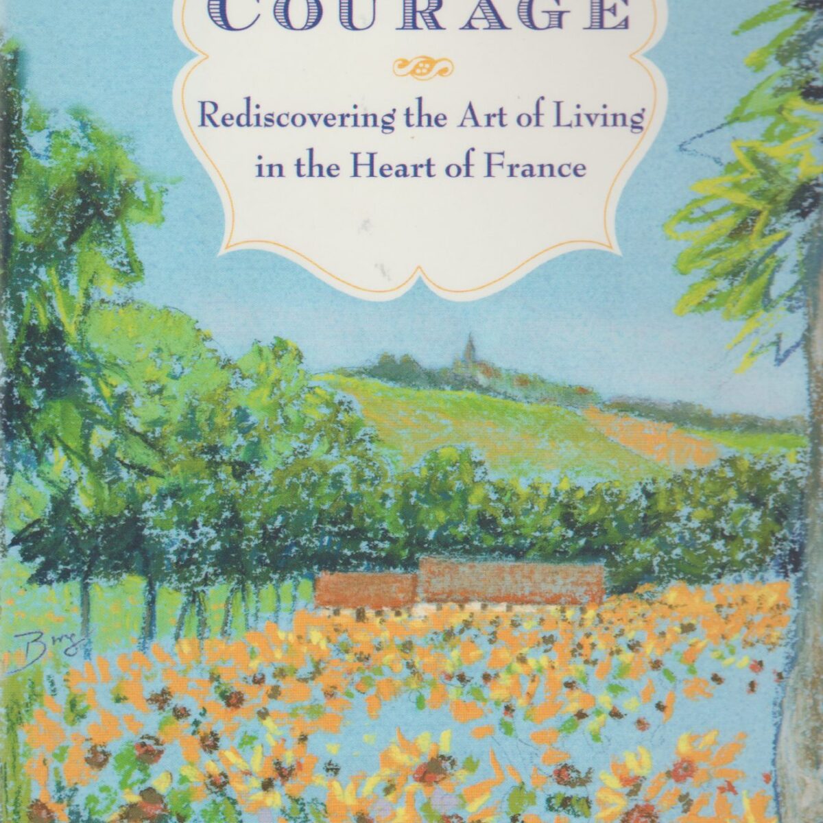 Bon Courage - Rediscovering the Art of Living in the Heart of France -