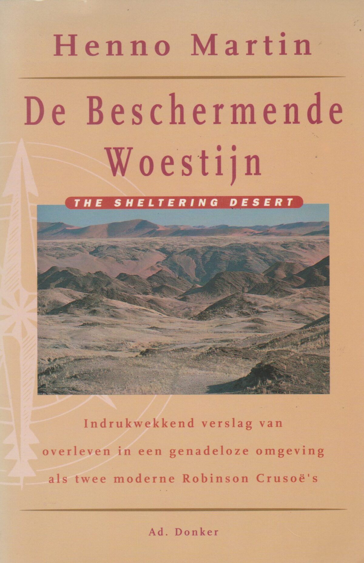 De Beschermende Woestijn - Indrukwekkend verslag van overleven in een genadeloze omgeving als twee moderne Robinson Crusoë's -