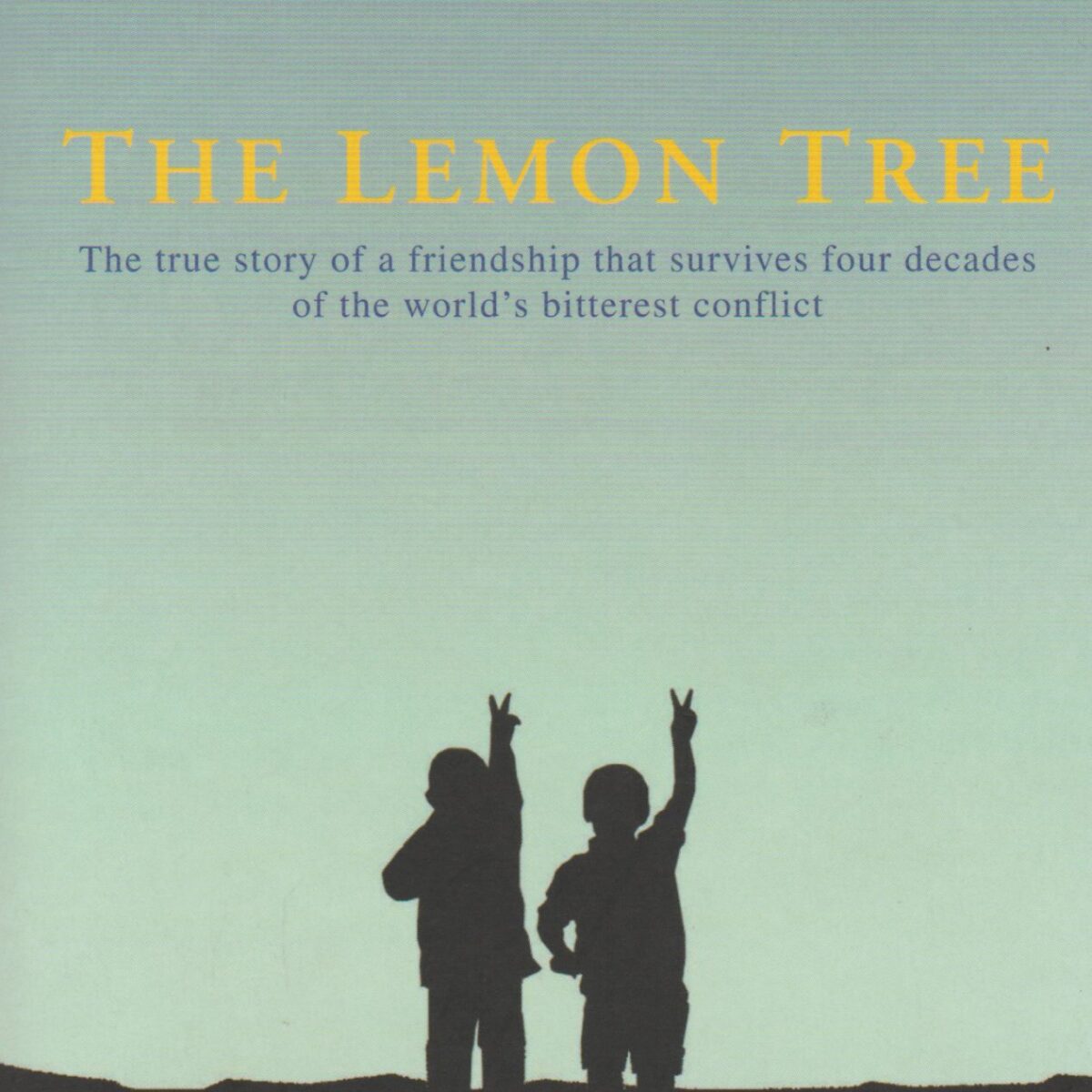 The Lemon Tree - The true story of a friendship that survives four decades of the world's bitterest conflict -