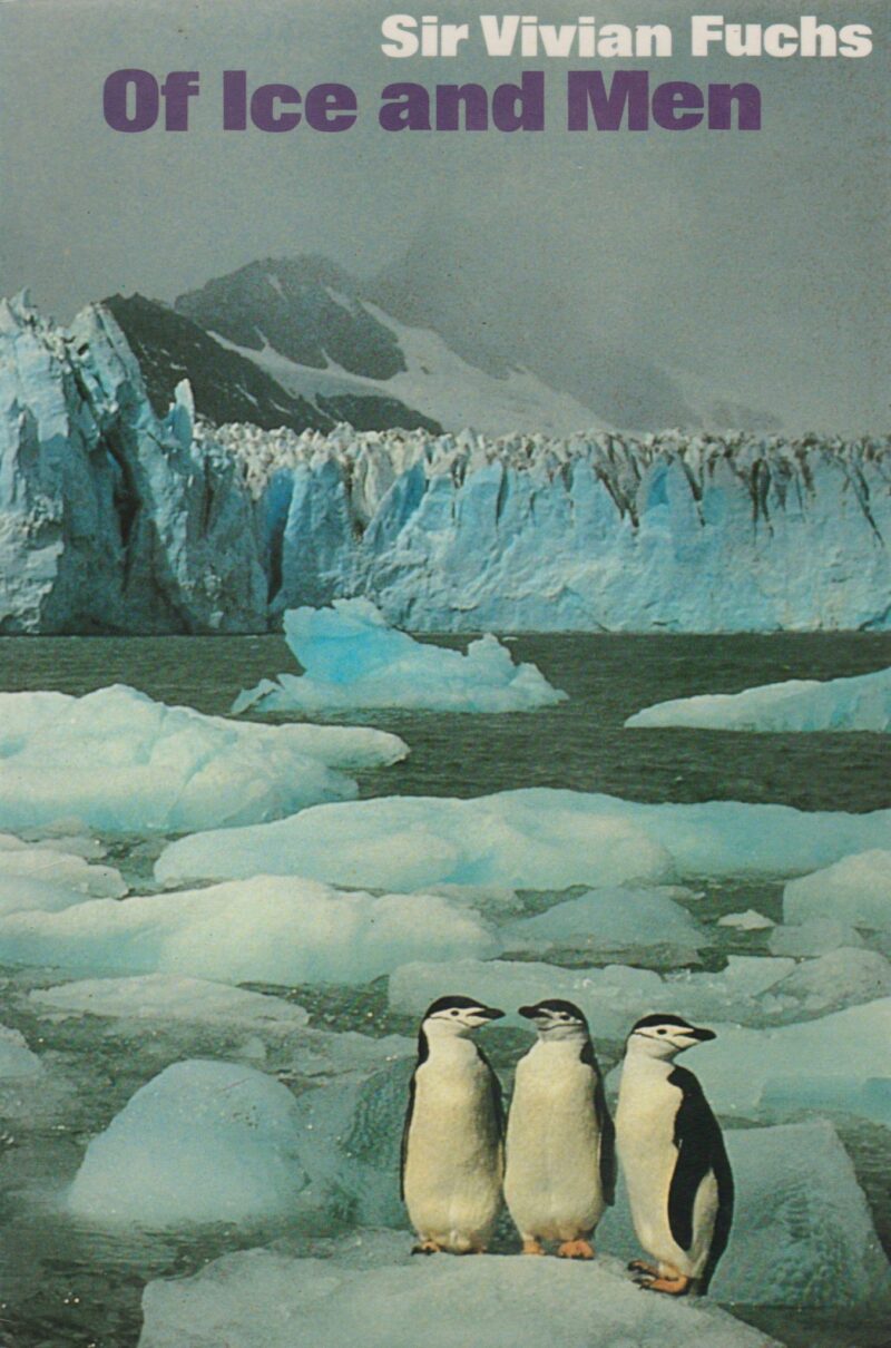 Of Ice and Men - The Story of the British Antarctic Survey 1943-73 -