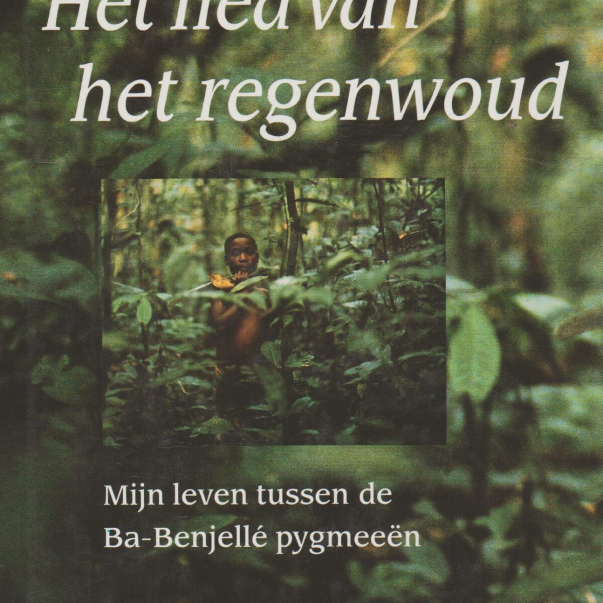 Het lied van het regenwoud - Mijn leven tussen de Ba-Benjellé pygmeeën -