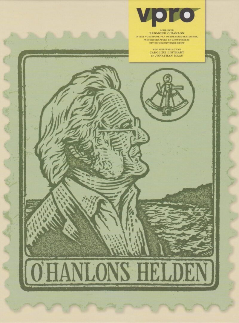 O'Hanlons helden - Schrijver Redmond O'Hanlon in het voetspoor van ontdekkingsreizigers, wetenschappers en avonturiers uit de negentiende eeuw -