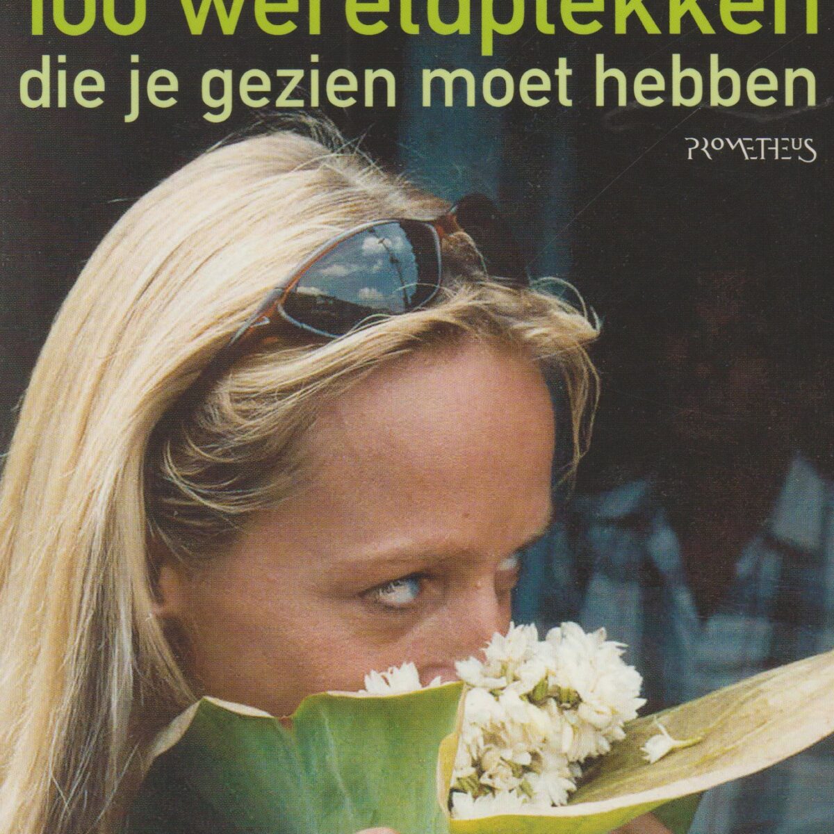 100 wereldplekken - die je gezien moet hebben -