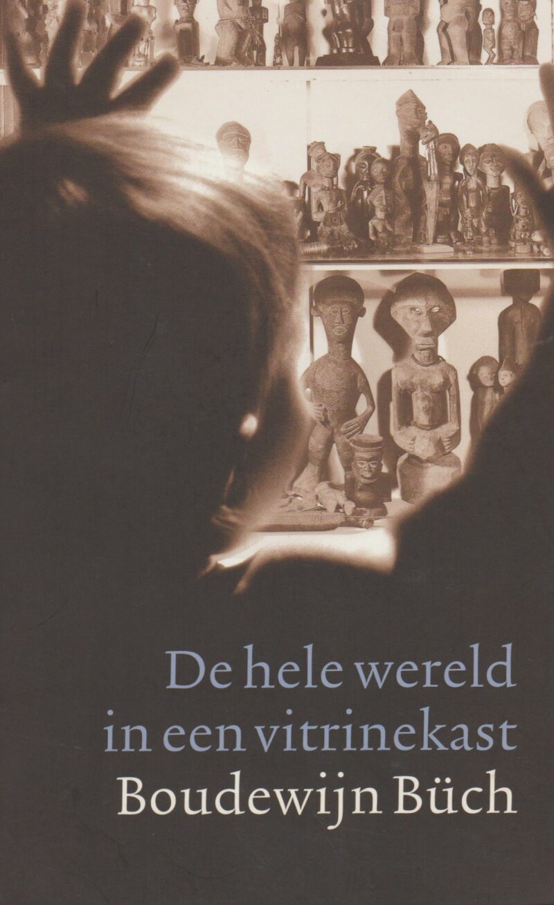 De hele wereld in een vitrinekast - Het volkenkundig museum & de rest van de wereld -