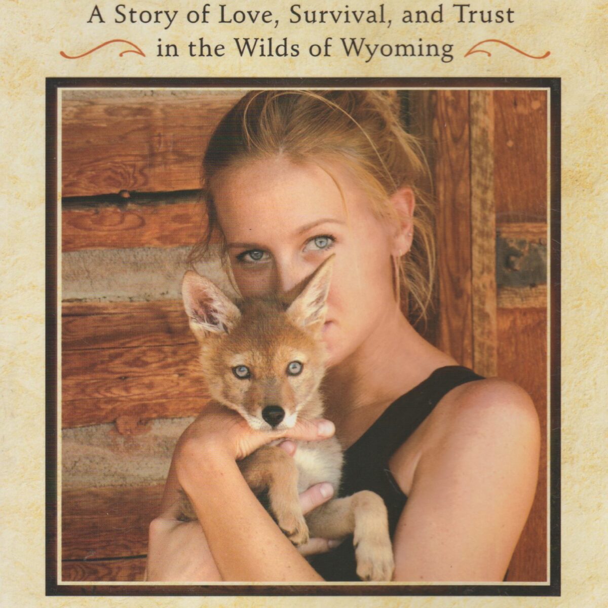 The Daily Coyote - A Story of Love, Survival, and Trust in the Wilds of Wyoming -