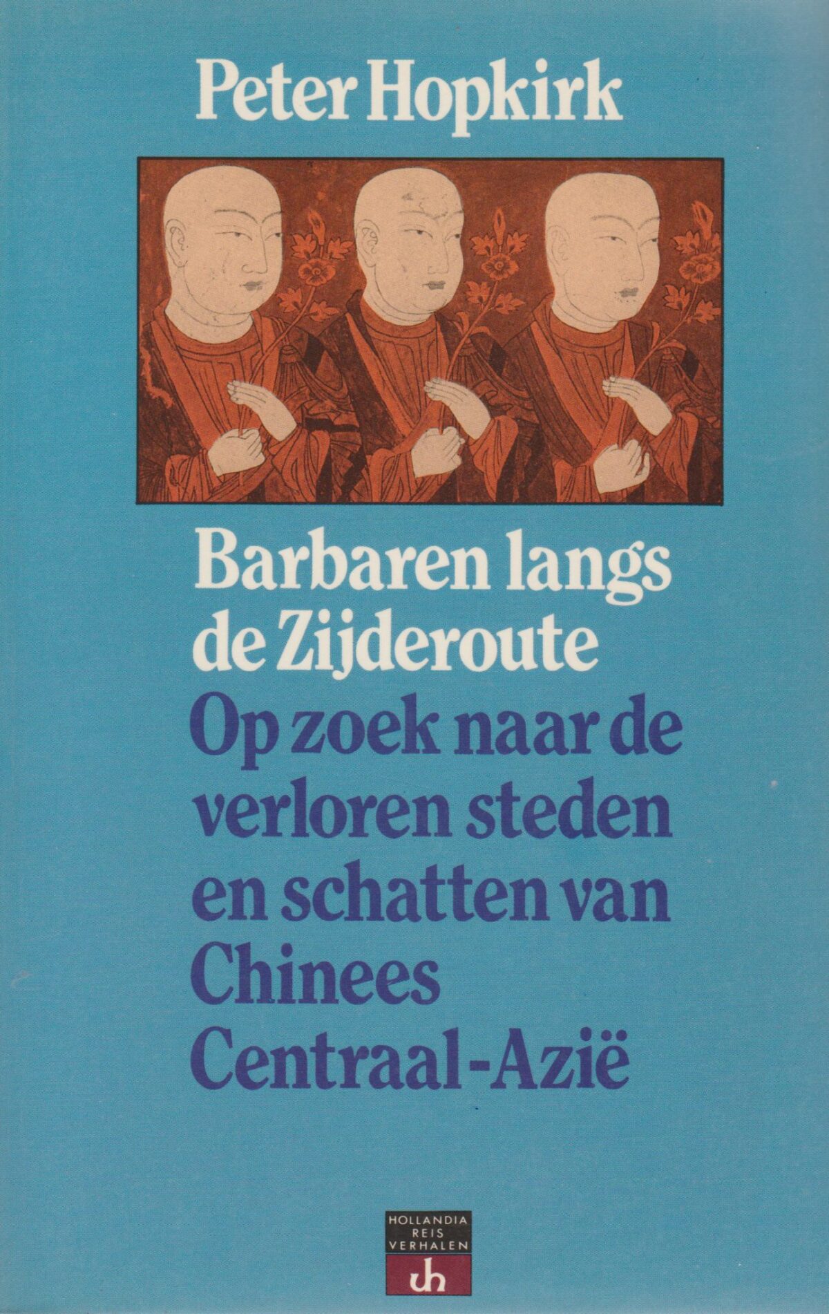 Barbaren langs de zijderoute - Op zoek naar de verloren steden en schatten van Chinees Centraal-Azië -