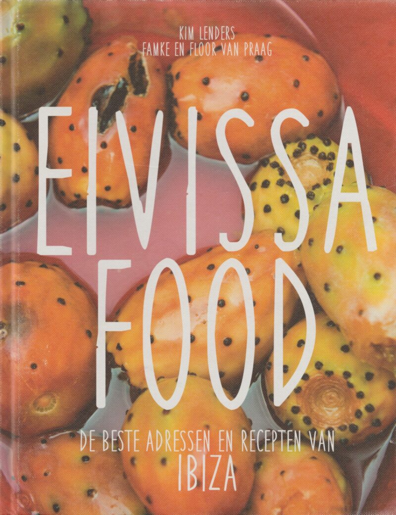 Eivissa Food - De beste adressen en recepten van Ibiza -