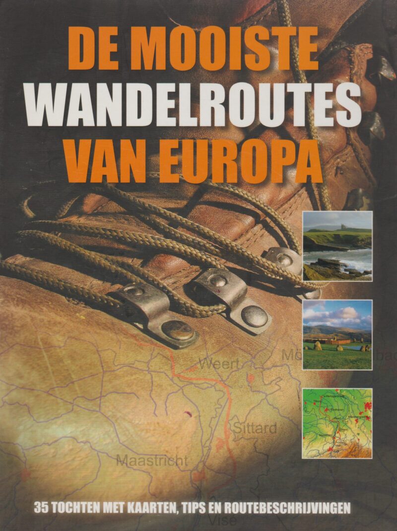 De mooiste wandelroutes van Europa - 35 tochten met kaarten, tips en routebeschrijvingen -