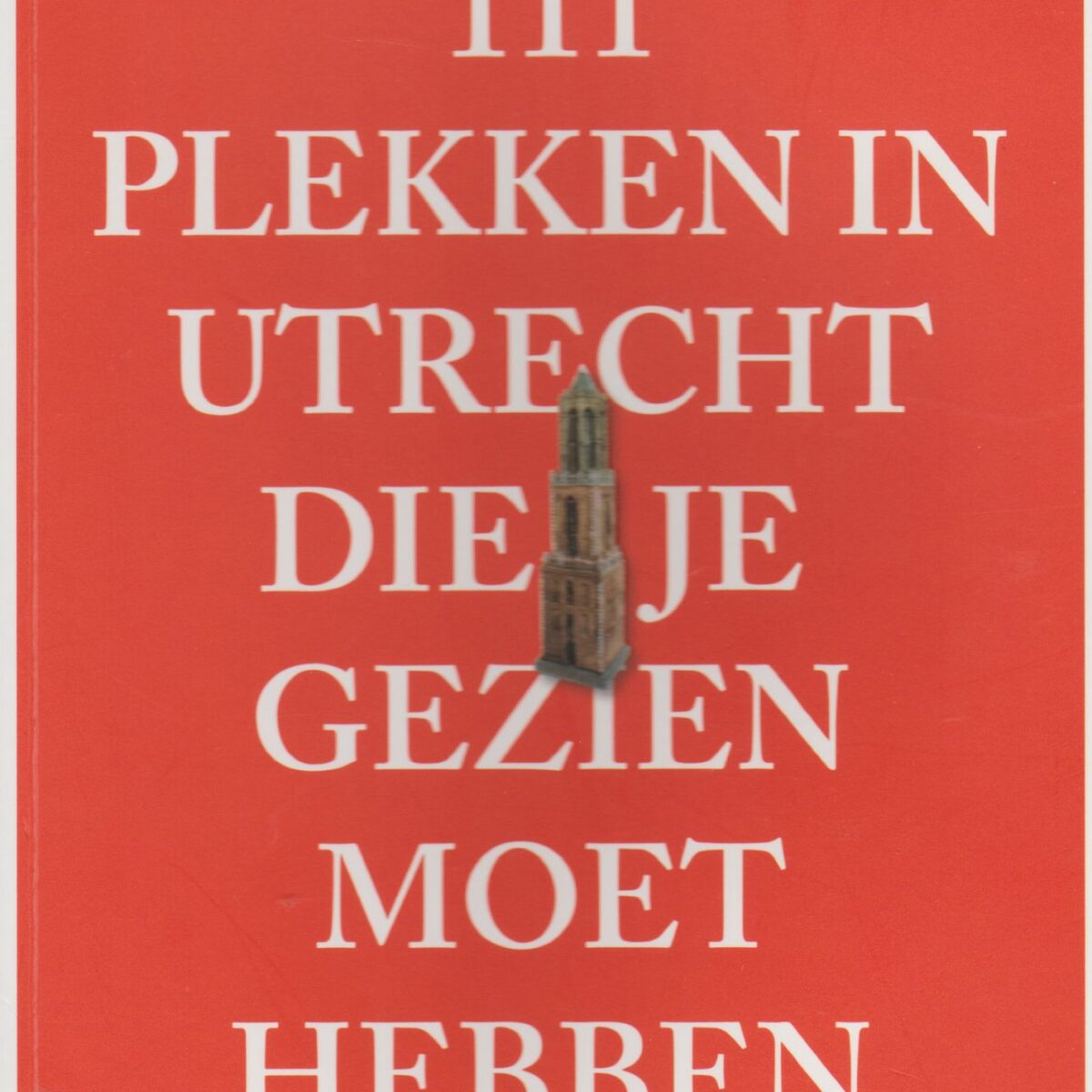 111 plekken in Utrecht die je gezien moet hebben