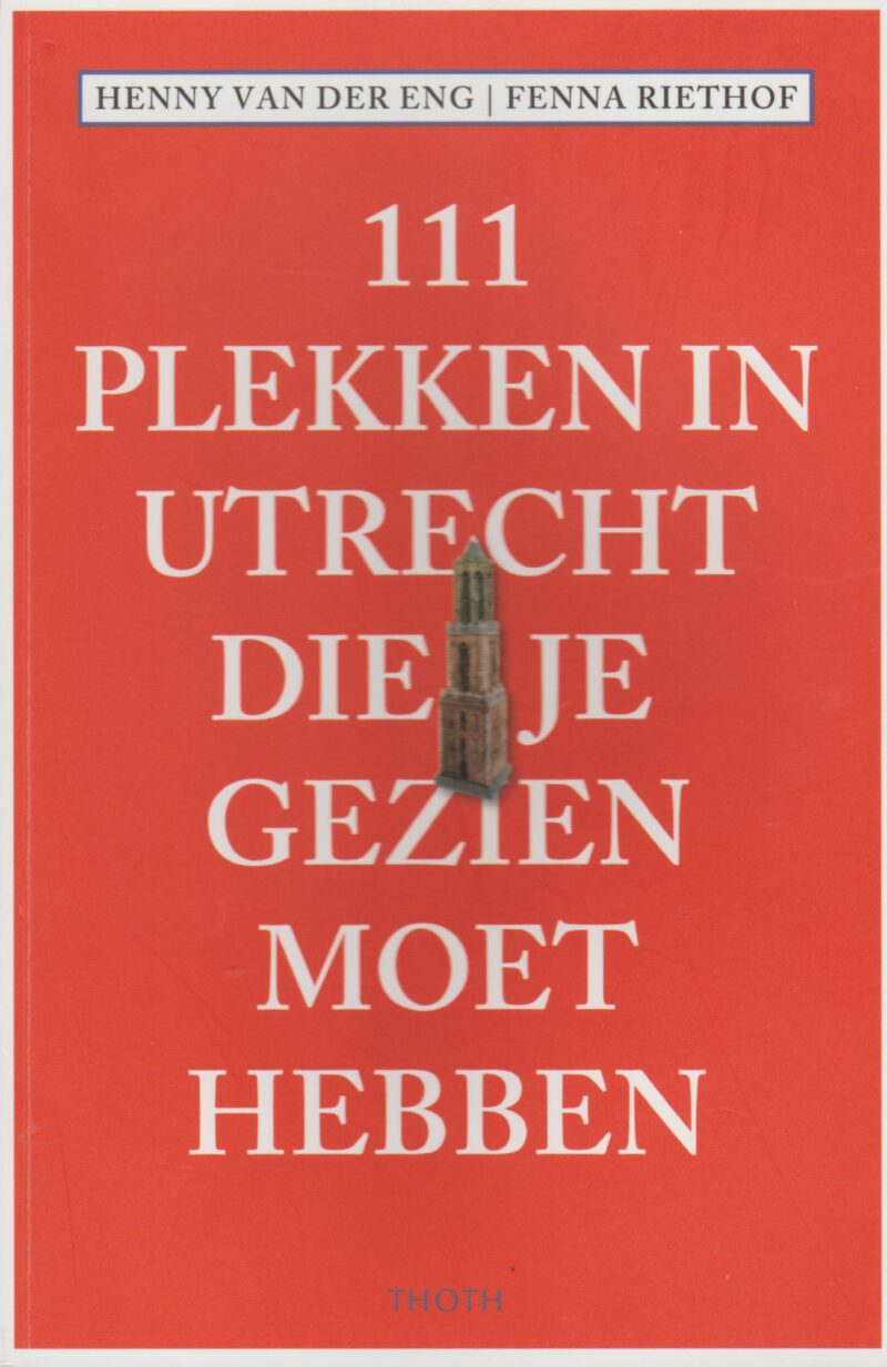 111 plekken in Utrecht die je gezien moet hebben