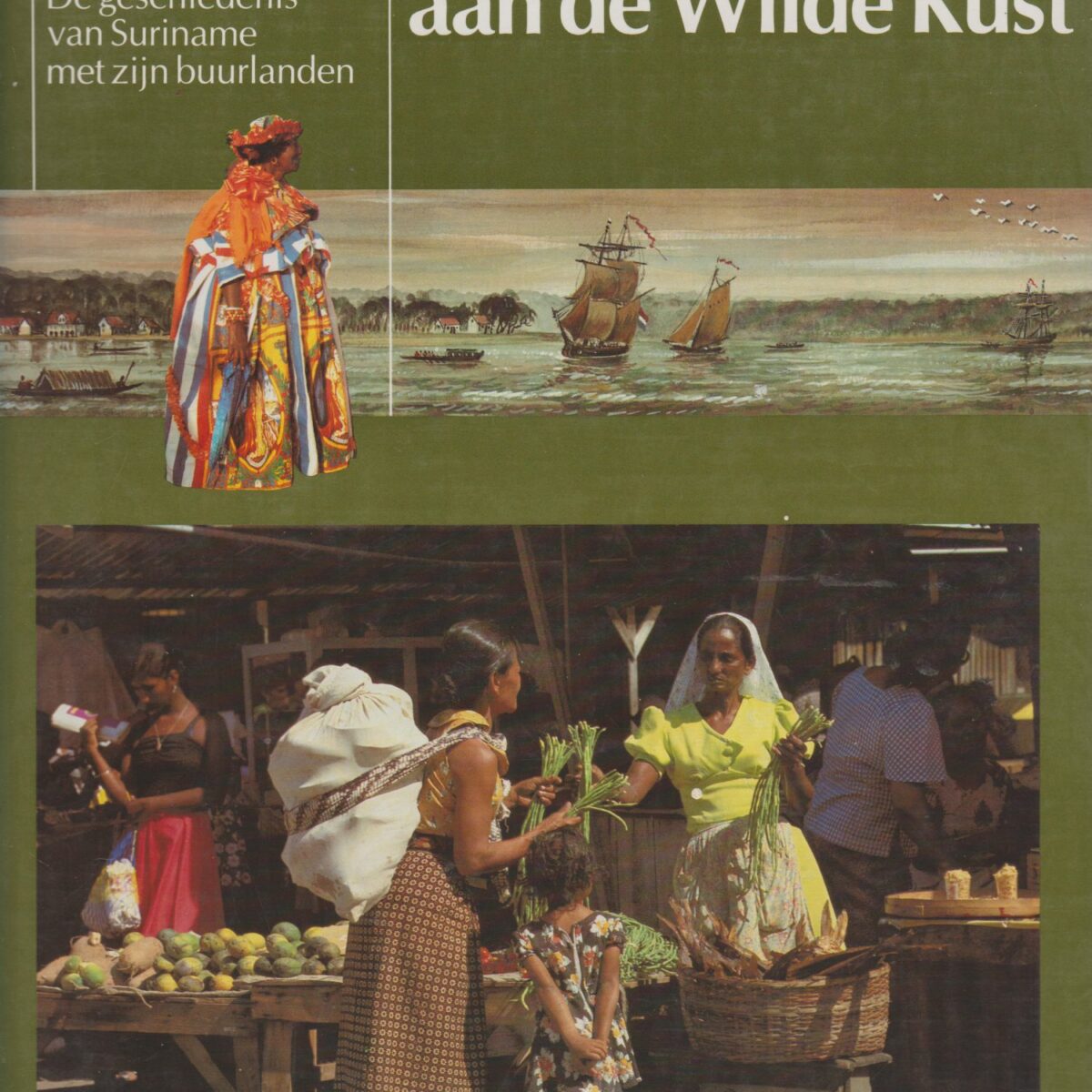 Avonturen aan de Wilde Kust - De geschiedenis van Suriname met zijn buurlanden -