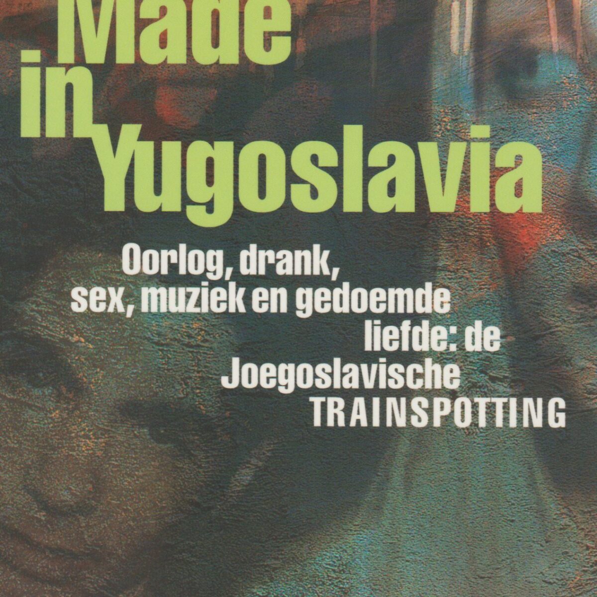 Made in Yugoslavia - Oorlog, drank, sex, muziek en gedoemde liefde: de Joegoslavische Trainspotting -
