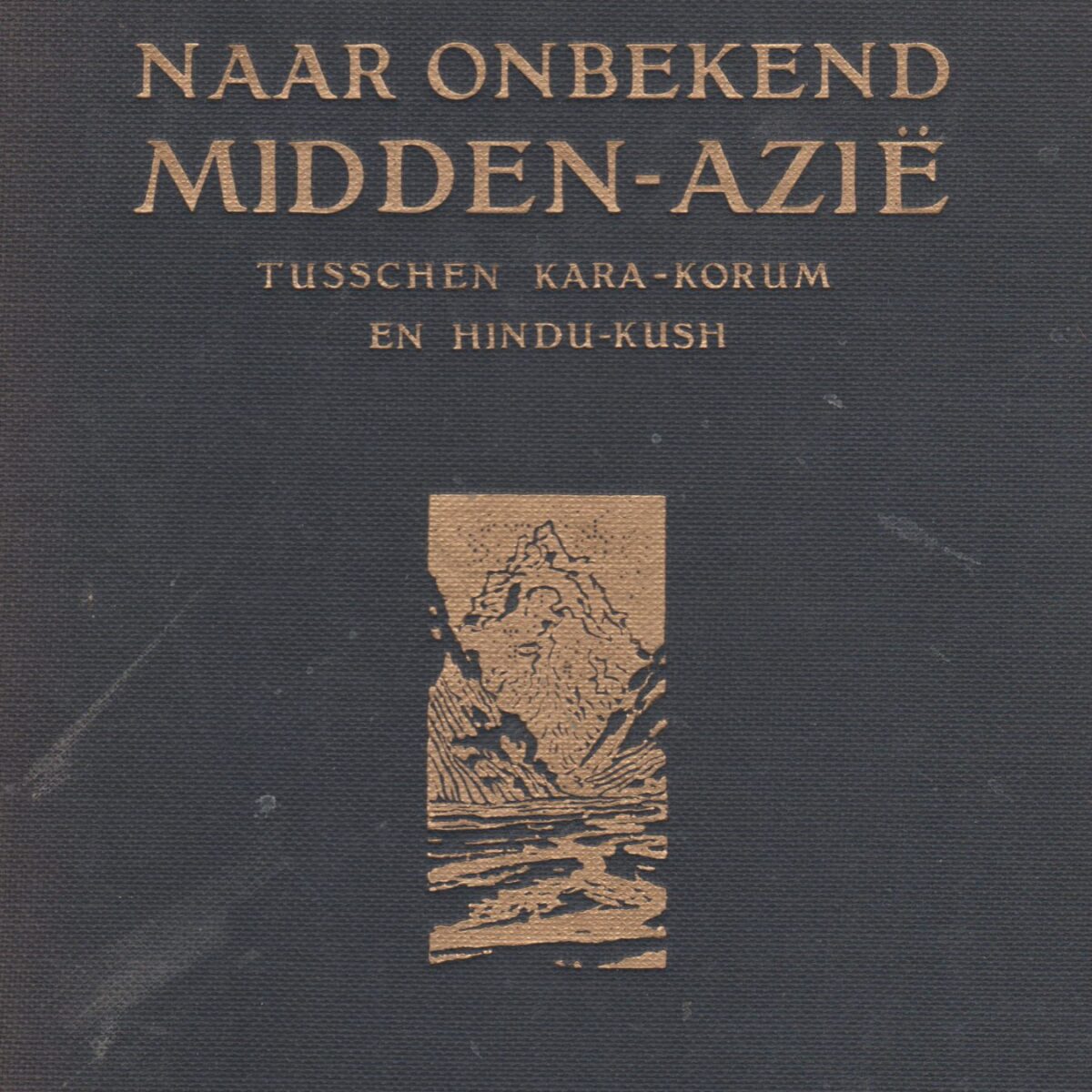 Naar onbekend Midden-Azië - Tusschen Kara-Korum en Hindu-Kush -
