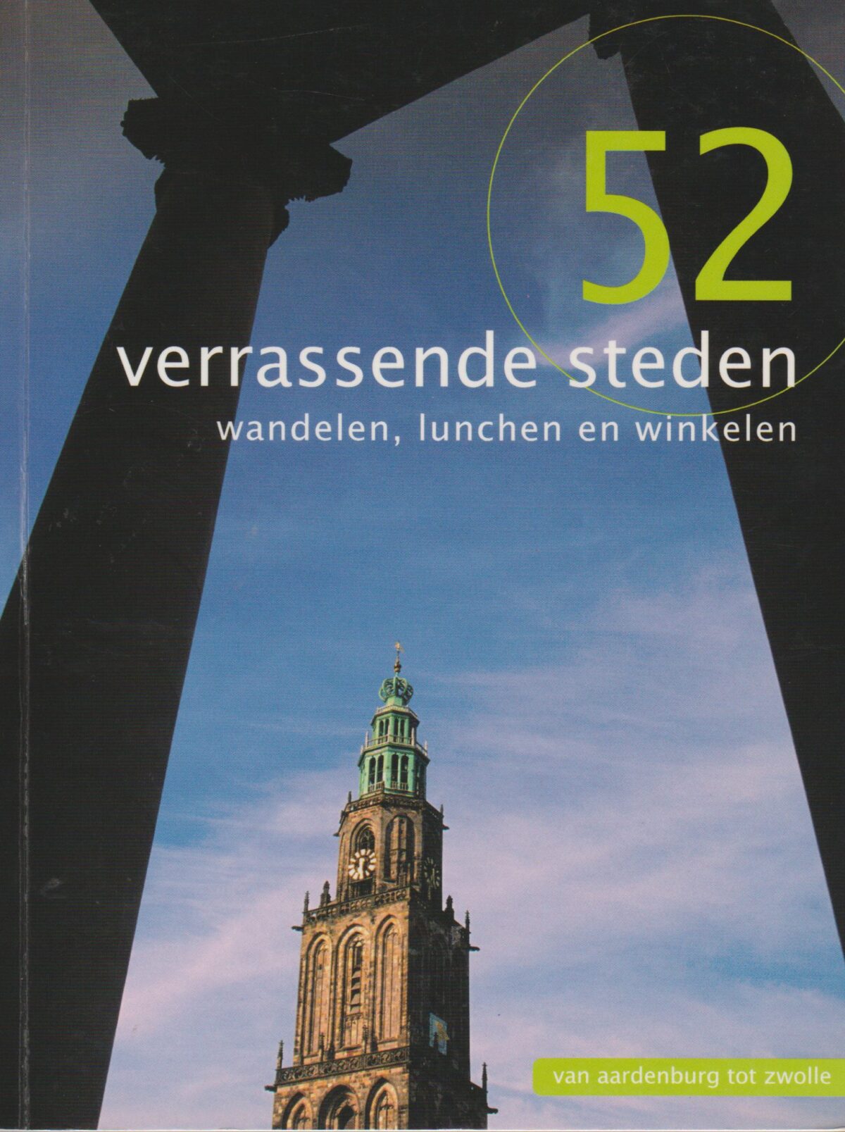 52 verrassende steden - wandelen, lunchen en winkelen - van Aardenburg tot Zwolle -