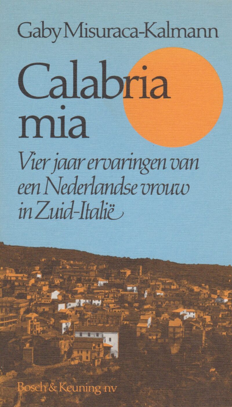 Calabria mia - Vier jaar ervaringen van een Nederlandse vrouw in Zuid-Italië -