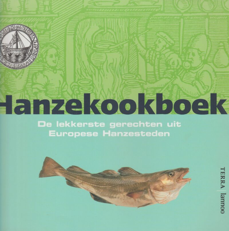 Hanzekookboek - De lekkerste gerechten uit Europese Hanzesteden -