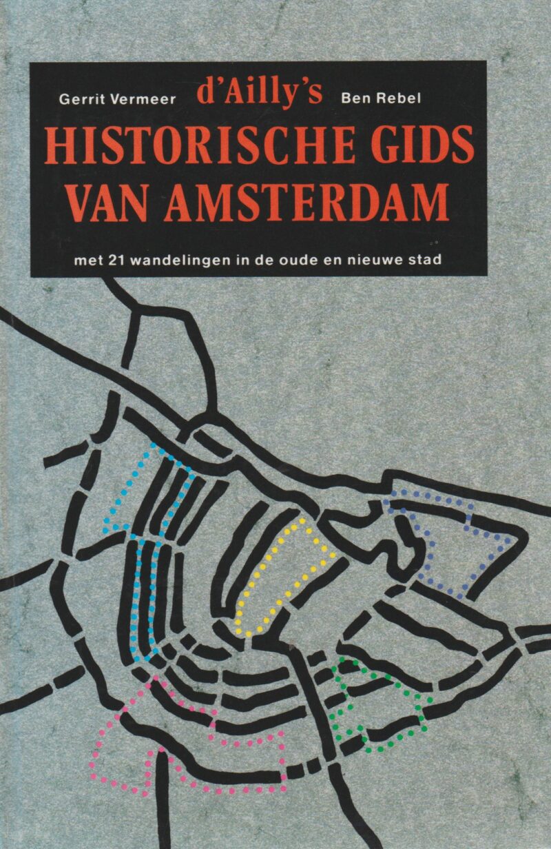 d'Ailly's Historische gids van Amsterdam - met 21 wandelingen in de oude en nieuwe stad -