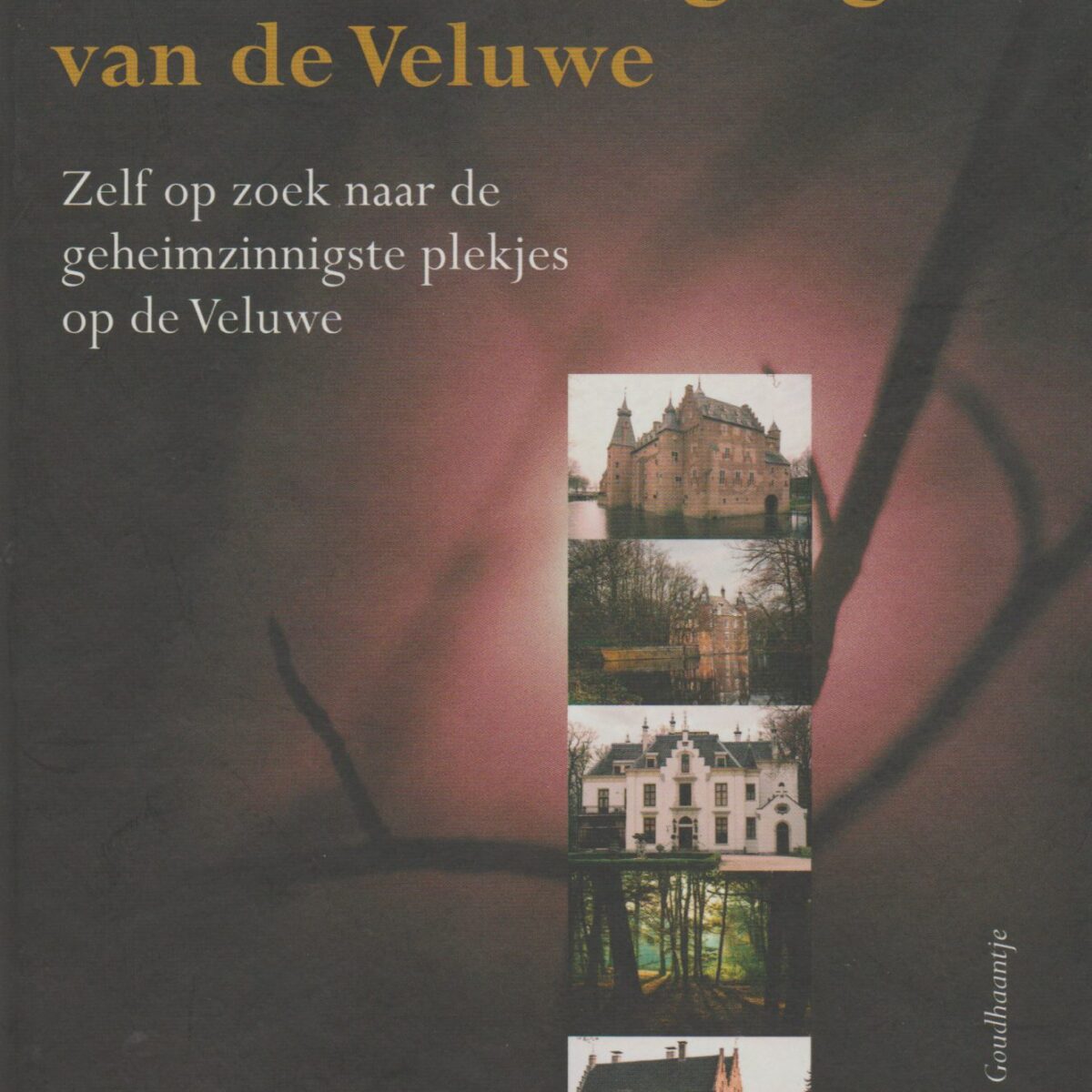 Toeristische sagengids van de Veluwe - Zelf op zoek naar de geheimzinnigste plekjes op de Veluwe -