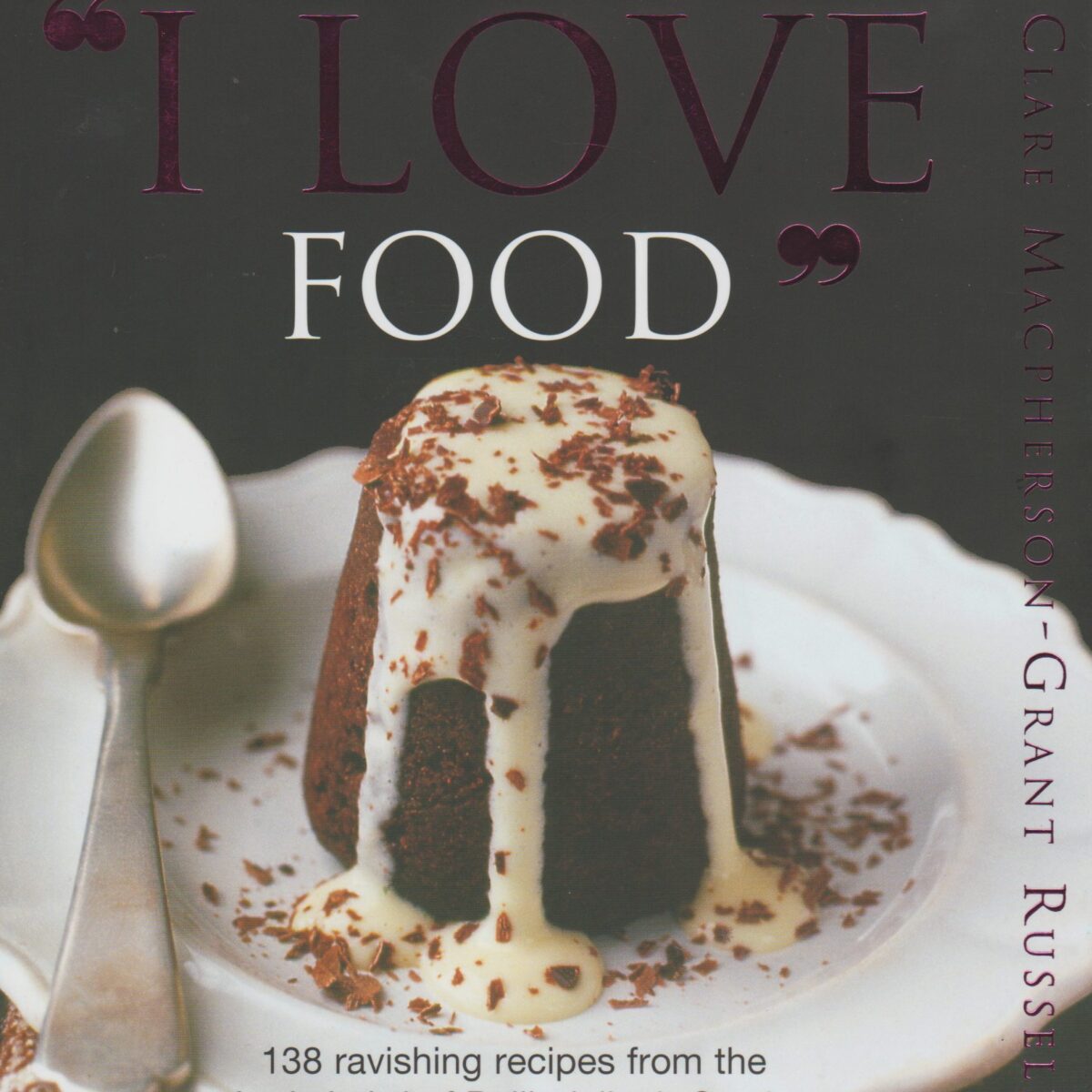 "I Love Food" - 138 ravishing recipes from the Lady Laird of Ballindalloch Castle -