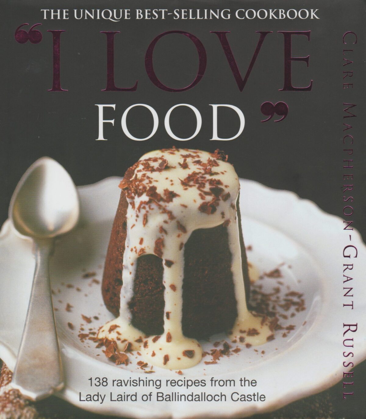 "I Love Food" - 138 ravishing recipes from the Lady Laird of Ballindalloch Castle -