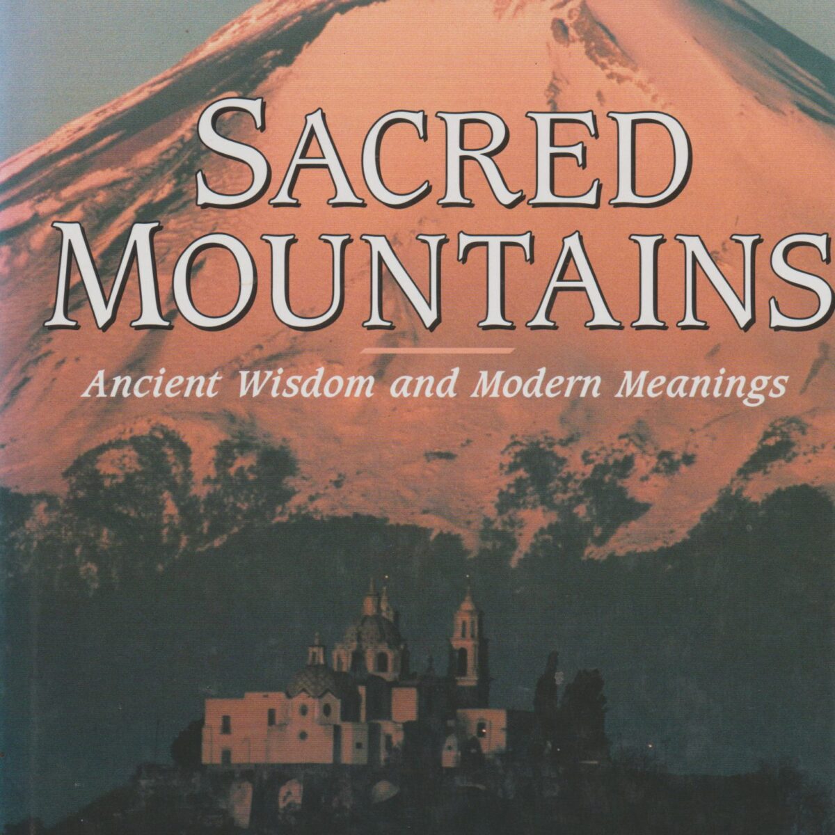 Sacred Mountains - Ancient Wisdom and Modern Meanings -