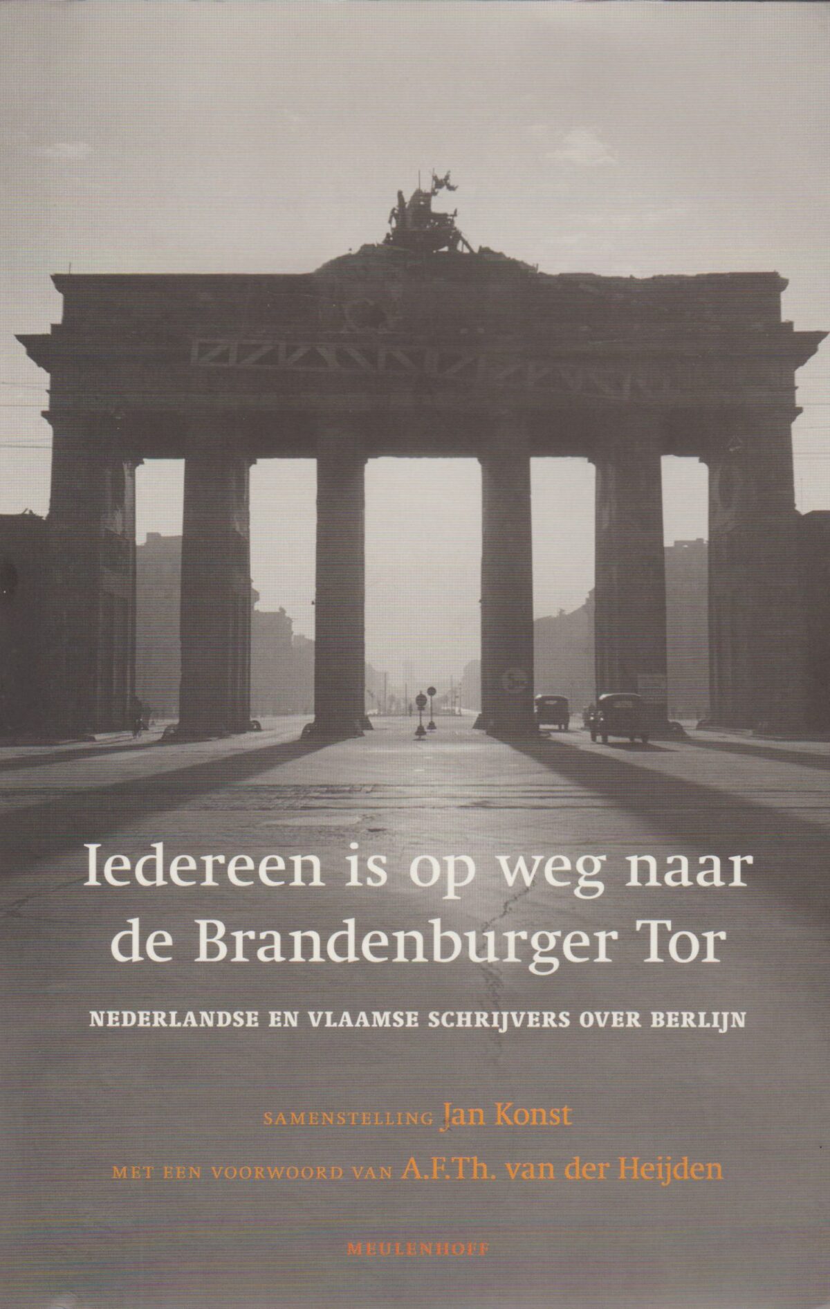 Iedereen is op weg naar de Brandenburger Tor - Nederlandse en Vlaamse schrijvers over Berlijn -