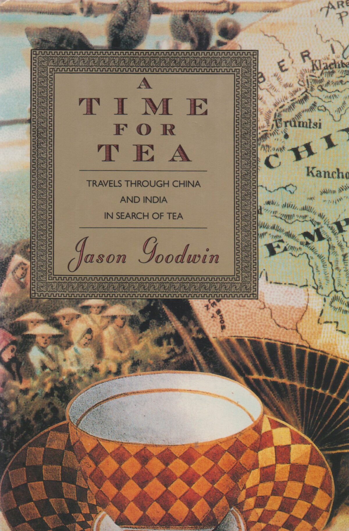 A Time for Tea - Travels through China and India in Search of Tea -