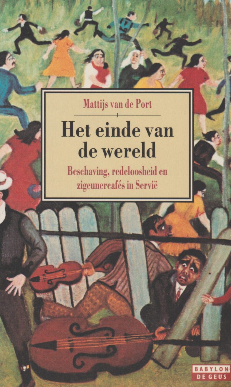 Het einde van de wereld - Beschaving, redeloosheid en zigeunercafés in Servië -
