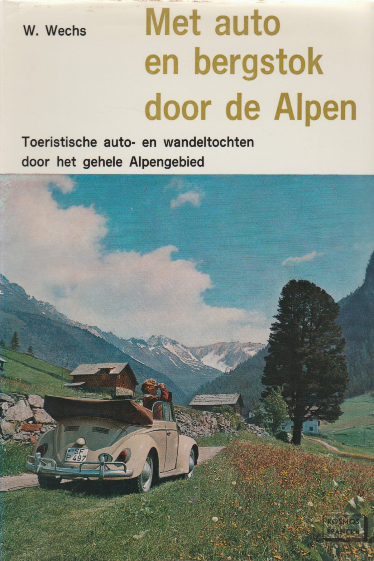Met auto en bergstok door de Alpen - Toeristische auto- en wandeltochten door het gehele Alpengebied -