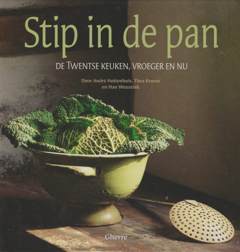 Stip in de pan - De Twentse keuken, vroeger en nu -