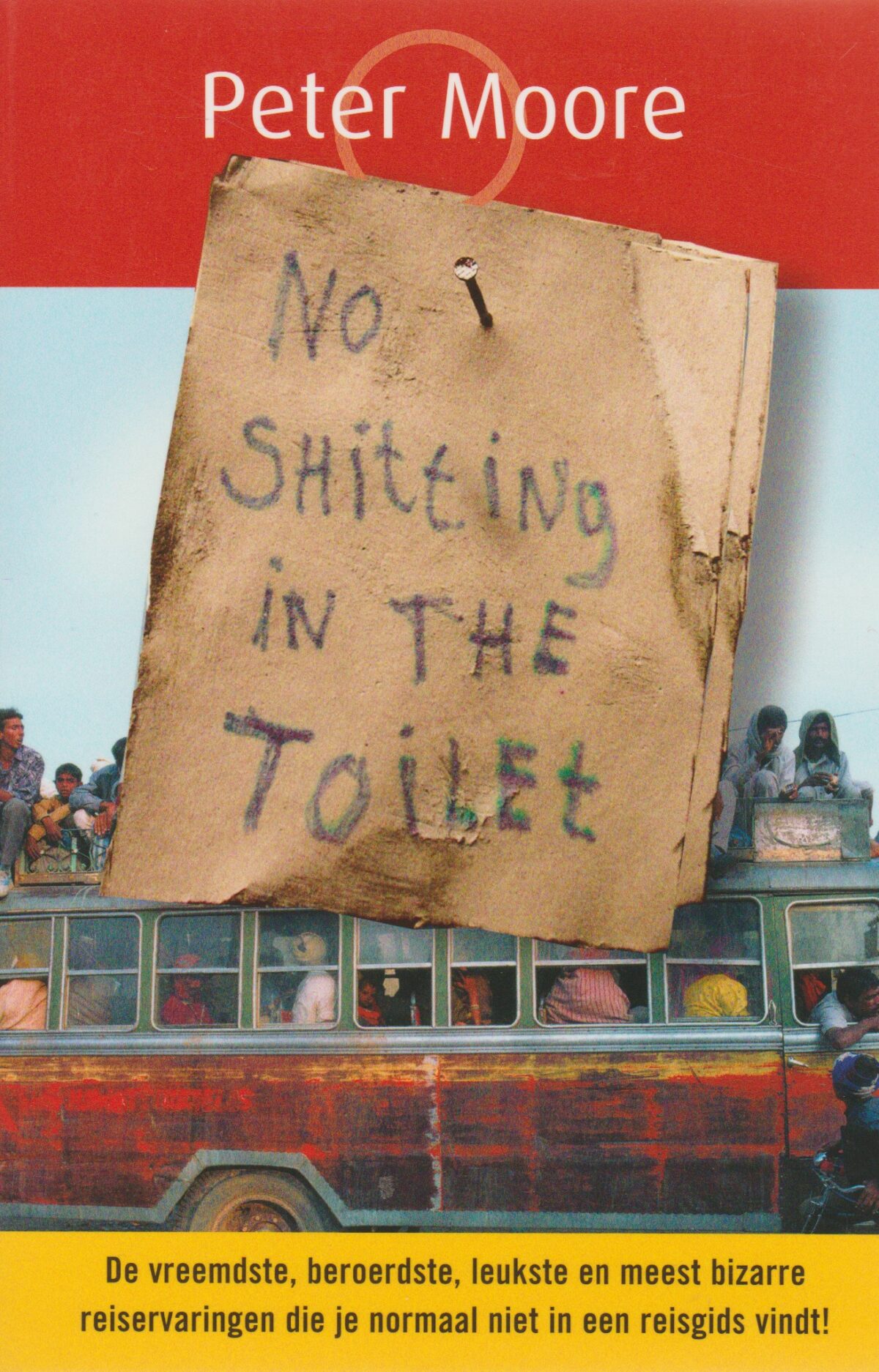 No shitting in the toilet - De vreemdste, beroerdste, leukste en meest bizarre reiservaringen die je normaal niet in een reisgids vindt! -