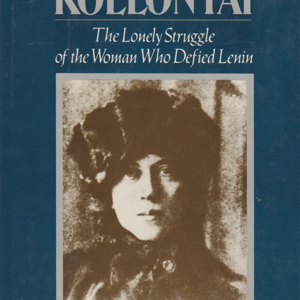 Alexandra Kollontai - The Lonely Struggle of the Woman Who Defied Lenin -
