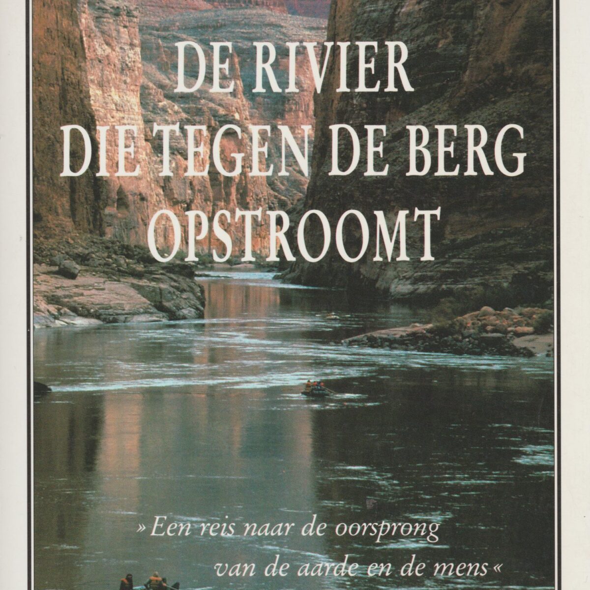 De rivier die tegen de berg opstroomt - 'Een reis naar de oorsprong van de aarde en de mens' -