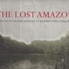 The Lost Amazon - The Photographic Journey of Richard Evans Schultes -