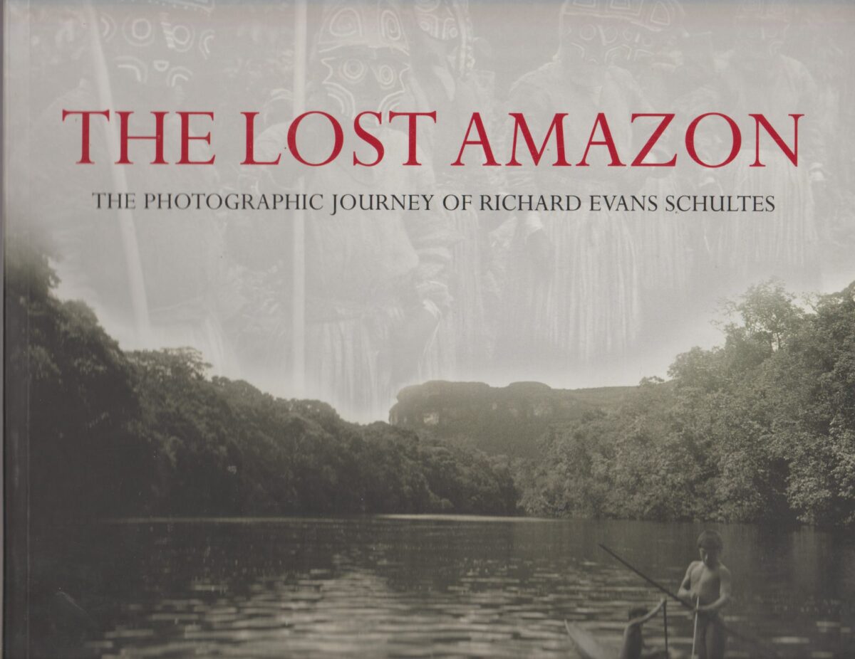 The Lost Amazon - The Photographic Journey of Richard Evans Schultes -